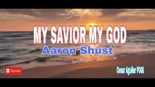 MY SAVIOR MY GOD #lyricsvideo #aaronshust