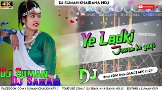 Ye ladki jawan ho gayi   kunwara_Dj EDM Style Hindi old Song _Mix By Dj Sanam And Dj Suman