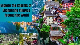 Discover the Charms of 8 Enchanting Villages Around the World 🌍✨