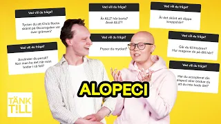 Saker du aldrig vågat fråga nån som har alopeci (håravfall)!