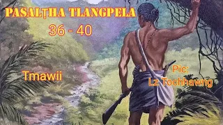 PASALṬHA TLANGPELA 36 - 40