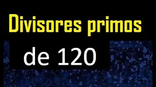 descomponer 120 en factores primos , cuantos factores primos tiene 120 , cuales son