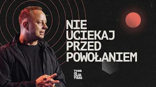 Nie uciekaj przed powołaniem | PS Wojtek Walaszczyk | This Is Our Time 2022