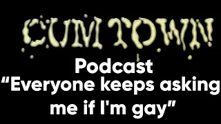 Everyone keeps asking me if I'm gay (9-1-2019) - Cum Town Premium (EP 158)