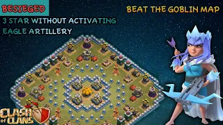 EASY WAY TO 3 STAR "BESIEGED" WITHOUT ACTIVATING EAGLE ARTILLERY | BEAT THE GOBLIN MAP- BESIEGED|