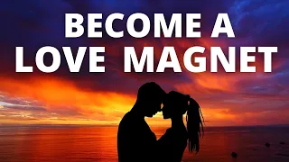 Stop Chasing Love and Become a Love Magnet | 3 Steps to Attract Love