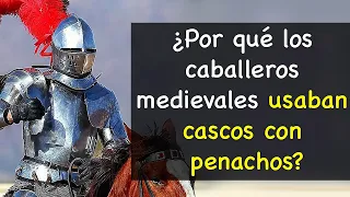 ¿Por qué los caballeros medievales usaban cascos con penachos?