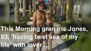 This Morning gran Iris Jones, 83, 'having best sex of my life' with lover 46 years younger