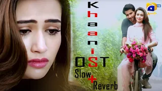 Khaani Ost 💞 Slow + Reverb || #sanajaved 🖤 #ferozekhan 🖤 #RahatFatehAliKhan || HAR PAL GEO