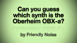 Can you guess which of the two synths is the Oberheim OB-Xa? - Part 1