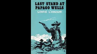 2 Last Stand at Papago Wells -  Louis L`Amour