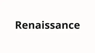 How to pronounce Renaissance