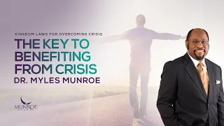 The Key To Benefitting From Crisis | Dr. Myles Munroe