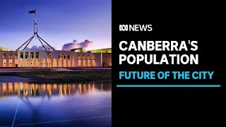 Why Canberra's population is expected to hit 700,000 within decades | ABC News