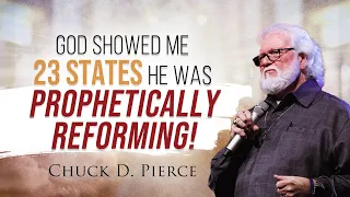 God Showed Me 23 States He Was Prophetically Reforming! | Chuck Pierce