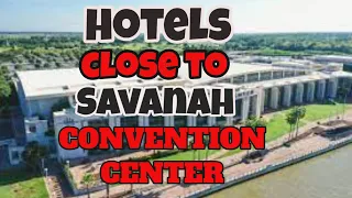 How to find hotels Close to Savannah Convention Center