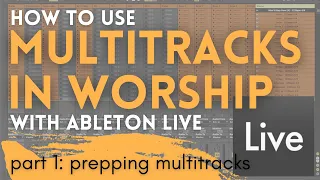 How To Use Multitracks in Worship with Ableton Live | Part 1 of 4: Prepping Multitracks Tutorial