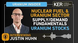 Justin Huhn – Supply And Demand For Nuclear Fuels – Staying Long And Strong Uranium Stocks