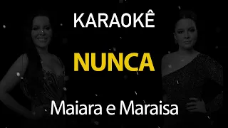 Nunca - Maiara e Maraísa (Karaokê Version)