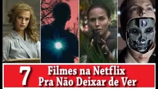 7 FILMES NA NETFLIX PRA NÃO DEIXAR DE VER