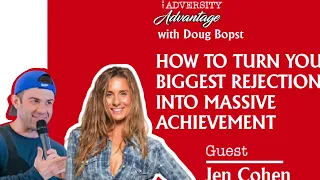 How to Turn Your Biggest Rejections Into Achievement! | with Jen Cohen | The Adversity Advantage | w