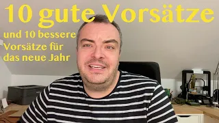 10 gute Vorsätze und 10 bessere Vorsätze für das neue Jahr!