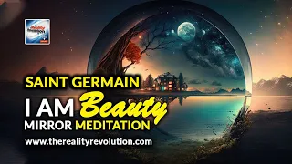 The Saint Germain I AM BEAUTY Mirror Meditation