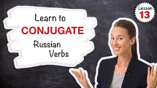 Lesson 13: Learn to CONJUGATE Russian VERBS 🤓 Present (w/ Personal Pronouns) | Russian Comprehensive