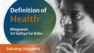 Definition of Health - Bhagawan Sri Sathya Sai Baba | Satsang Snippets