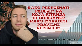 KAKO PREPOZNATI PADEZE? NA KOJA PITANJA IH DOBIJAMO? KAKO IZGRADITI PRAVILNE RECENICE?