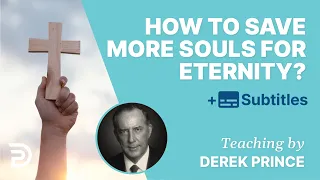 How To Save More Souls For Eternity? | Derek Prince