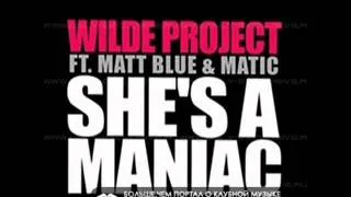 Wilde Project - She's A Maniac ft. Matt Blue (Radio Edit)