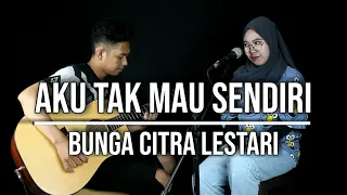 AKU TAK MAU SENDIRI - BUNGA CITRA LESTARI (LIVE COVER INDAH YASTAMI)