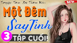 [Tập 3 Kết] MỘT ĐÊM SAY TÌNH - Truyện thầm kín đêm khuya đặc sắc 2024 - MC Thùy Mai