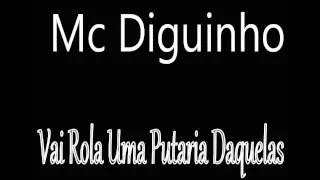 Mc Diguinho - Vai Rola Uma Putaria Daquelas