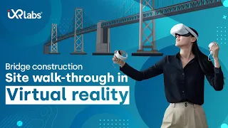 Experience a Bridge Construction Site in Virtual Reality | VR in Engineering | iXR Labs