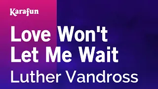 Love Won't Let Me Wait - Luther Vandross | Karaoke Version | KaraFun