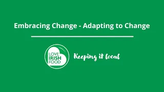 Love Irish Food  Webinar March 2022     "Embracing Change - Adapting to Change"