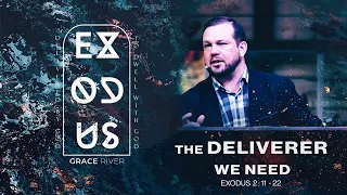 The Deliverer We All Need - Exodus 2:11-22