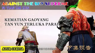 EPISODE 100 - AGAINST THE SKY SUPREME - KEMATIAN GAOYANG - versi lengkap