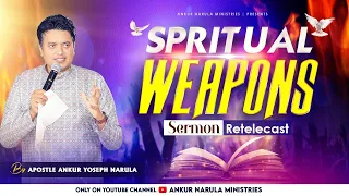 SPIRITUAL WEAPONS || Re-telecast || Sermon By Apostle Ankur Yoseph Narula