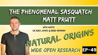 THE PHENOMENAL SASQUATCH, with Matt Pruitt | Wide Open Research #49