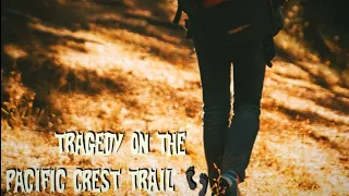 Death & Tragedy on the Pacific Crest Trail