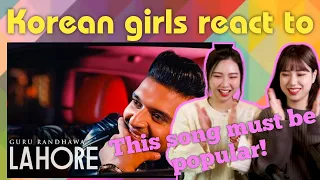 Korean girls react to Indian music #13: Guru Randhawa: Lahore - Bhushan Kumar [인도 음악 리액션]