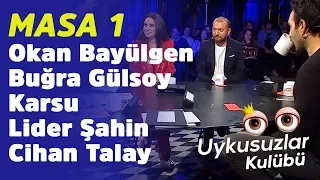 Masa 1: Okan Bayülgen - Buğra Gülsoy - Karsu - Lider Şahin - Cihan Talay - Uykusuzlar Kulübü