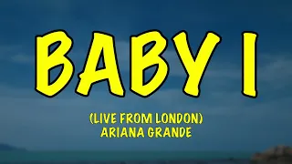 Ariana Grande - Baby I (Live from London) - Lyrics