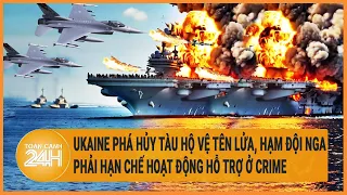 Ukaine phá hủy tàu hộ vệ tên lửa, hạm đội Nga phải hạn chế hoạt động hỗ trợ ở Crimea