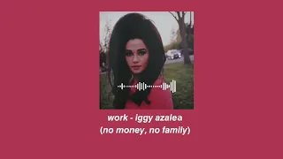 no money, no family edit audio - work iggy azalea