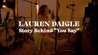 Lauren Daigle - The Story Behind "You Say"