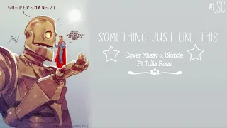 Something Just Like This -The Chainsmokers & Coldplay [Cover Missy & Blonde, Julia Ross]